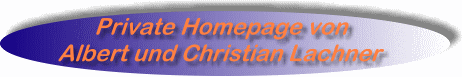 Private Homepage von Albert und Christian Lachner